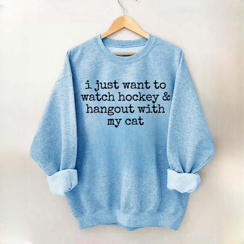 I Just Want to watch hockey and Hang Out Cat Sweatshirt