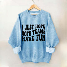 I Just Hope Both Teams Have Fun Sweatshirt