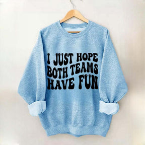 I Just Hope Both Teams Have Fun Sweatshirt