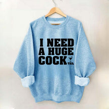 I Need A Huge Cock Tall Sweatshirt