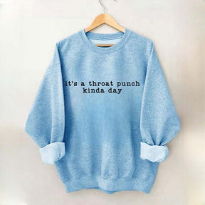 It's A Throat Punch Kinda Day Sarcastic Sweatshirt