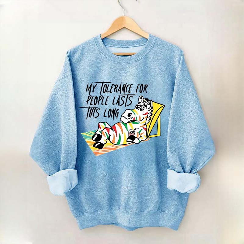 My Tolerance for People Lasts This Long Sweatshirt