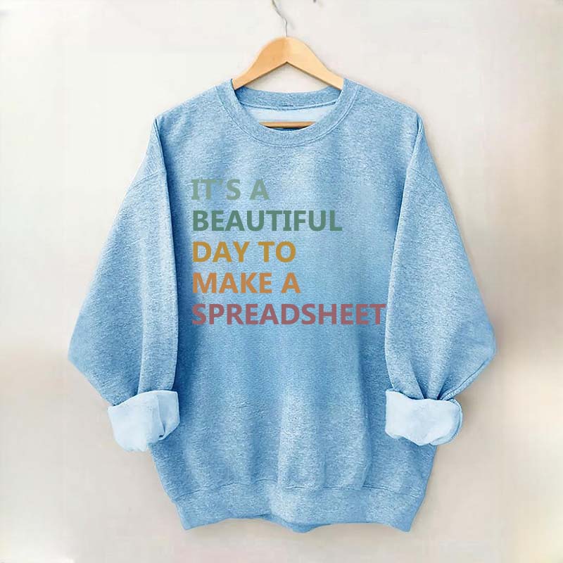 It's A Beautiful Day To Make A Spreadsheet Sweatshirt