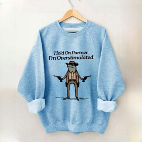 Cowboy Frog Hold On Partner Im Overstimulated Sweatshirt