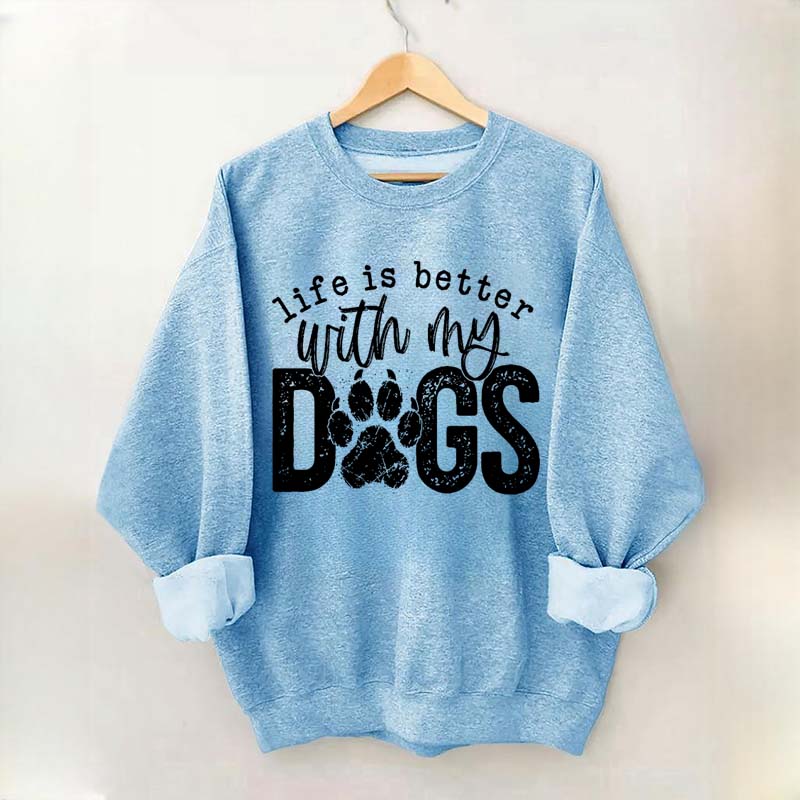 Life Is Better With My Dogs Pet Sweatshirt