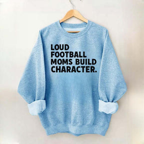Retro Loud Football Moms Build Character Sweatshirt