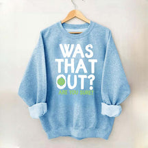 Pickleball Was That Out Sweatshirt