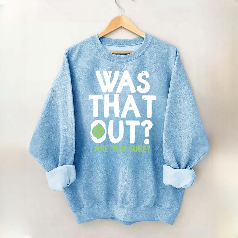 Pickleball Was That Out Sweatshirt