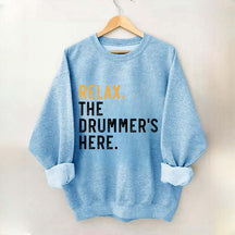 Relax The Drummer's Here Sweatshirt