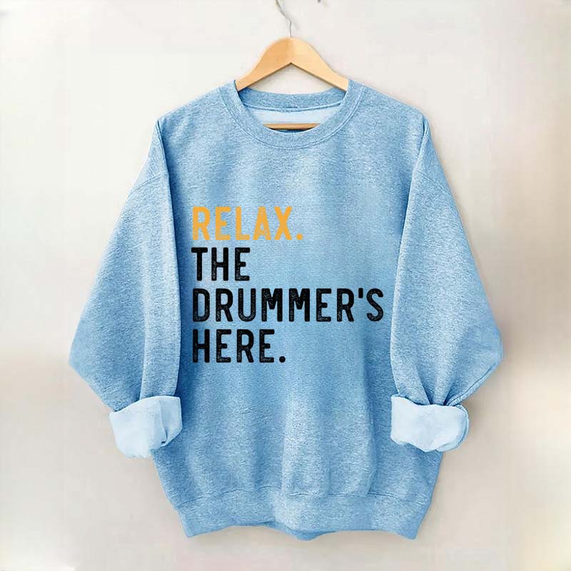 Relax The Drummer's Here Sweatshirt