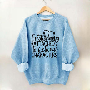 Emotionally Attached To Fictional Characters Sweatshirt