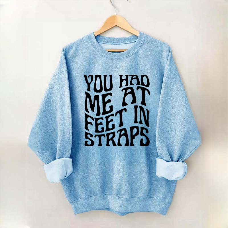 You Had Me At Feet In Straps Pilates Sweatshirt