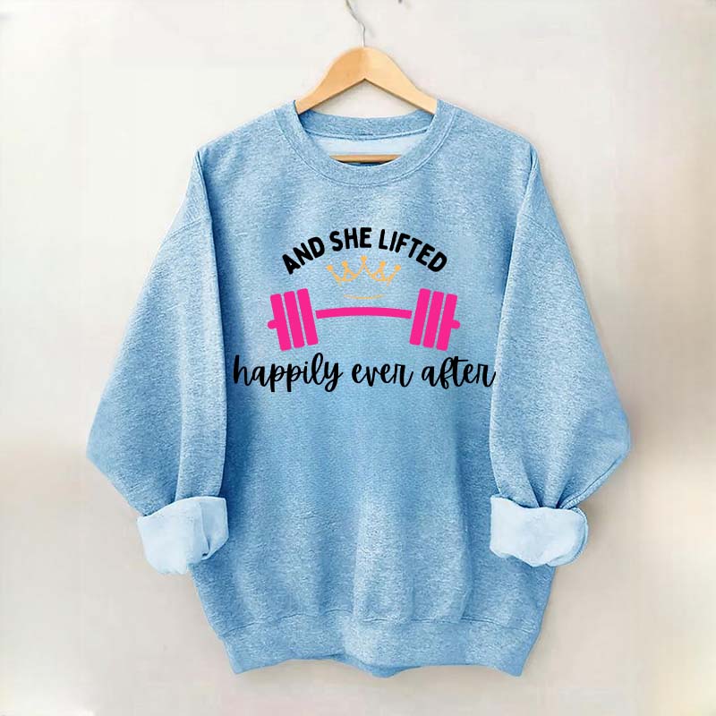 And She Lifted Happily Ever After Sweatshirt