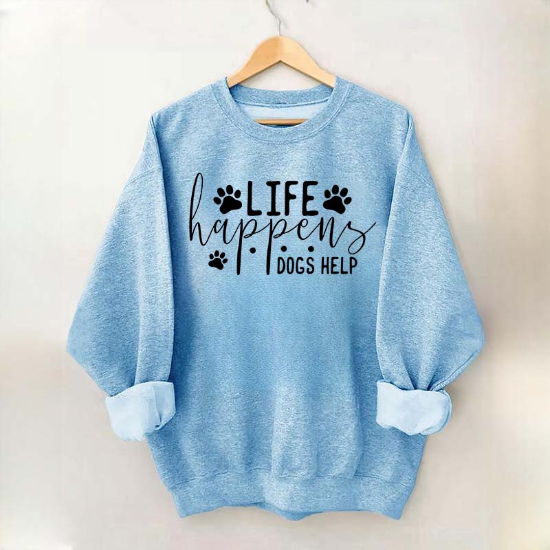 Life Happens Dogs Help Paw Sweatshirt