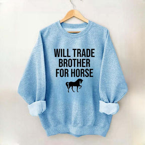 Will Trade Brother For Horse Sweatshirt