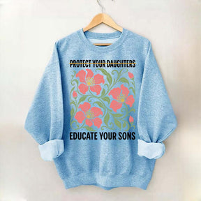 Protect Your Daughters Educate Your Sons Floral Sweatshirt