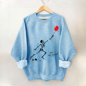 Well That Went Well Skeleton Lost Balloon Sweatshirt
