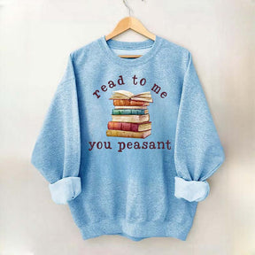 Read To Me You Peasant Sweatshirt