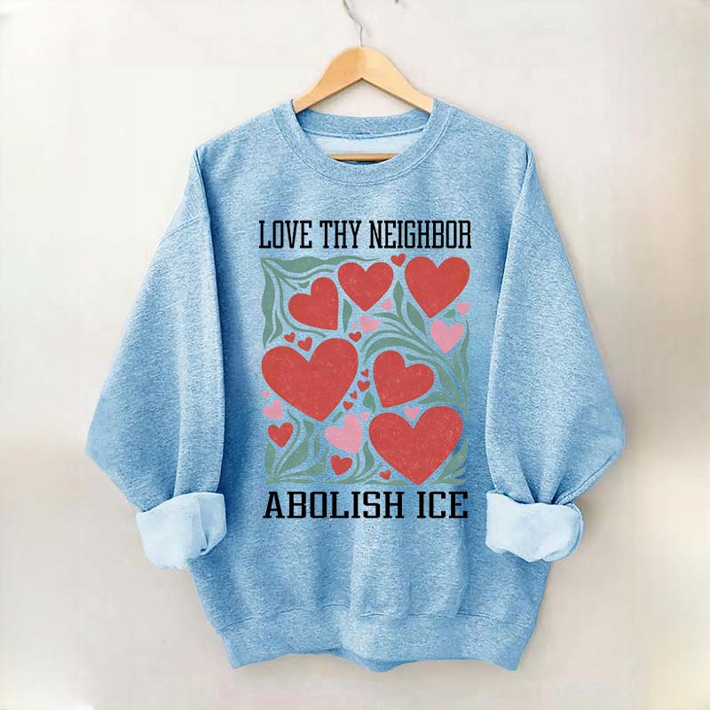 Love Thy Neighbor Abolish ICE Protest Flowers Sweatshirt