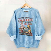 I'm Not Always A Train Wreck Sweatshirt