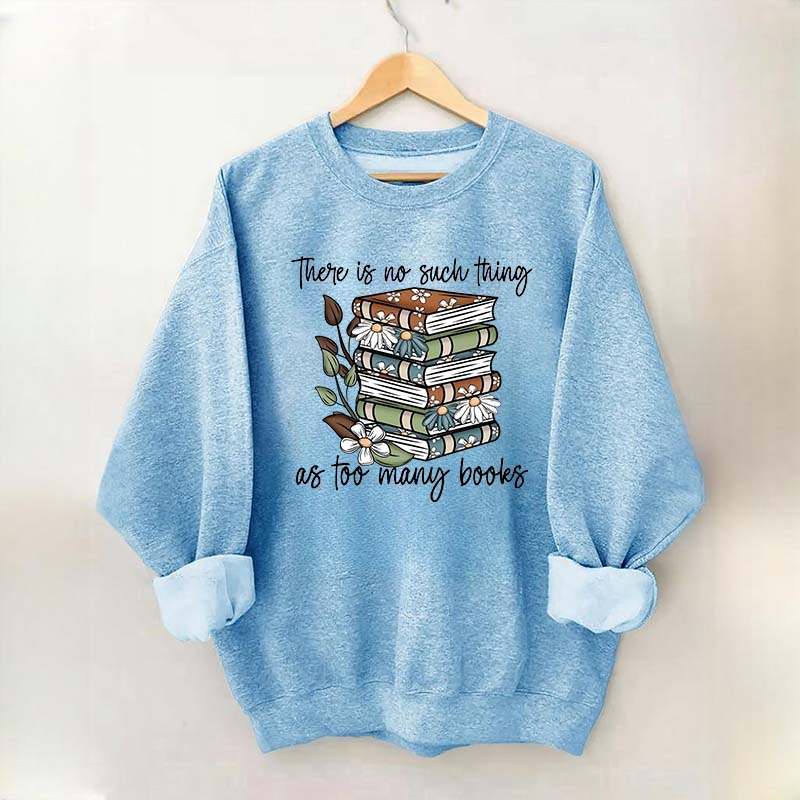 Daisy There Is No Such Thing As Too Many Books Sweatshirt
