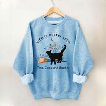 Life is Better With Tea Cats and Books Sweatshirt
