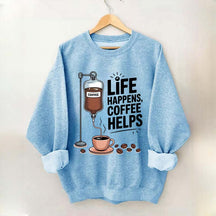 Life Happens Coffee Helps Funny Sweatshirt