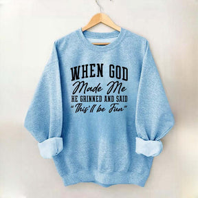 When God Made Me He Grinned and Said This ll Be Fun Sweatshirt