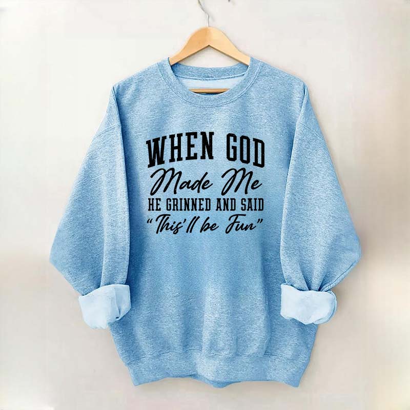 When God Made Me He Grinned and Said This ll Be Fun Sweatshirt