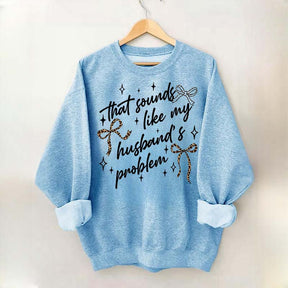 That Sounds Like My Husband's Problem Leopard Print Sweatshirt