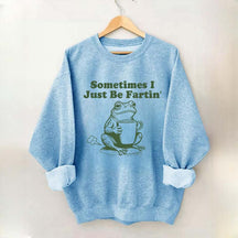 Sometimes I Just Be Fartin Frog Sweatshirt