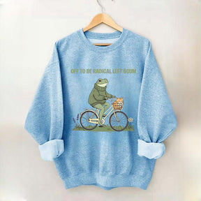 Off To Be Radical Left Scum Sweatshirt