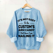 Custom It's Not Easy To Be Catherine's Arm Candy But I¡¯m Nailing It Sweatshirt