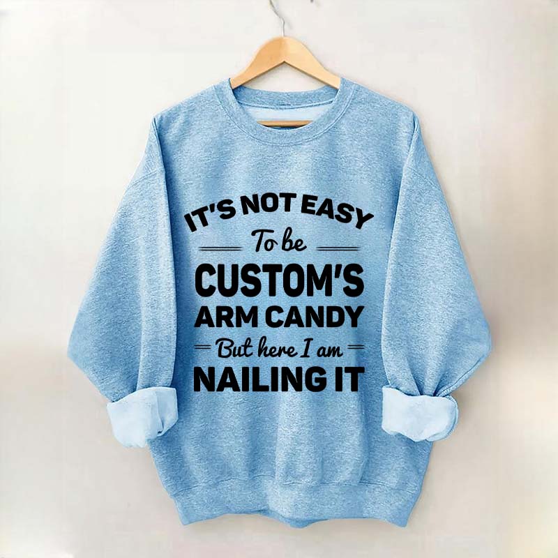 Custom It's Not Easy To Be Catherine's Arm Candy But I¡¯m Nailing It Sweatshirt