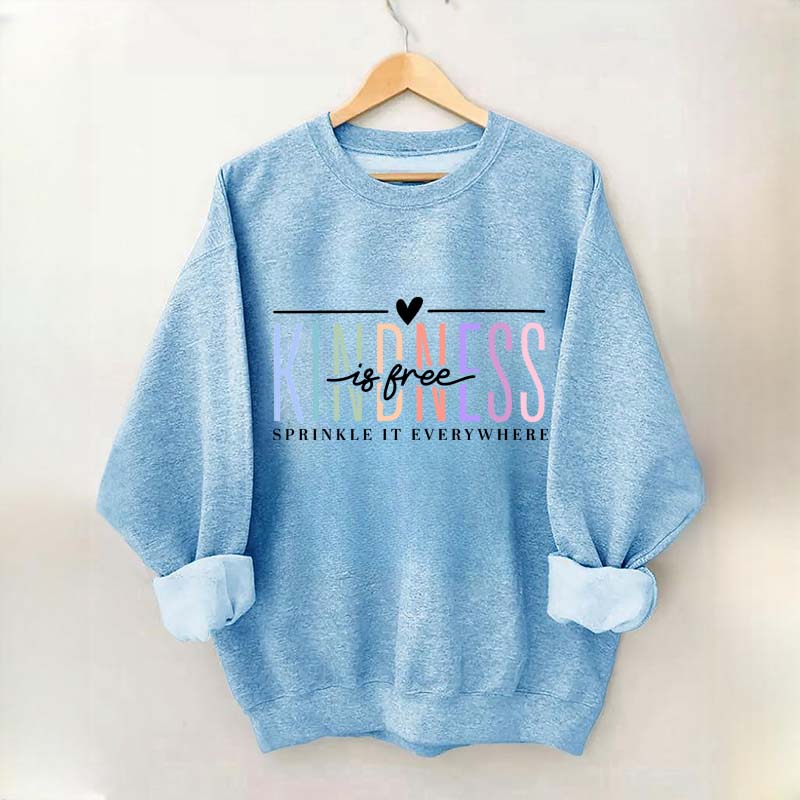 Kindness Is Free Sweatshirt