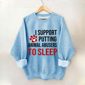 I Support Putting Animal Abusers To Sleep Sweatshirt