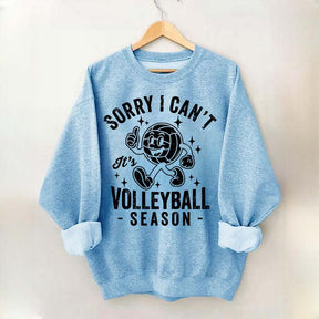 Sorry I Can't It's Volleyball Season Sweatshirt