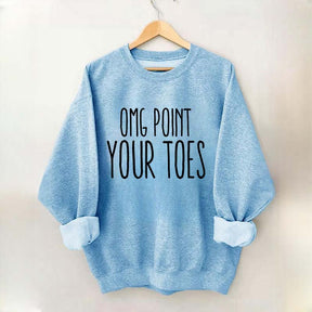 Omg Point Your Toes Sweatshirt