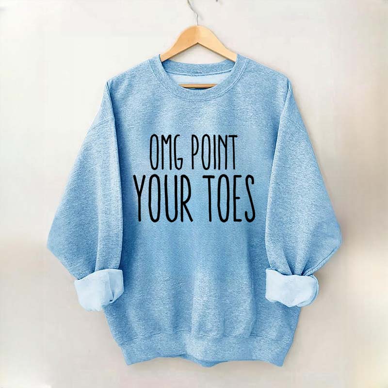 Omg Point Your Toes Sweatshirt