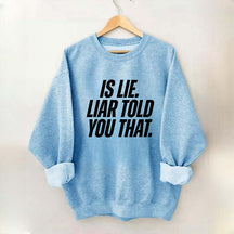 Is Lie Liar Told You That Hockey Sweatshirt
