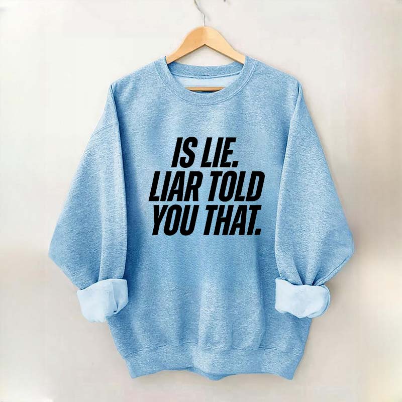 Is Lie Liar Told You That Hockey Sweatshirt