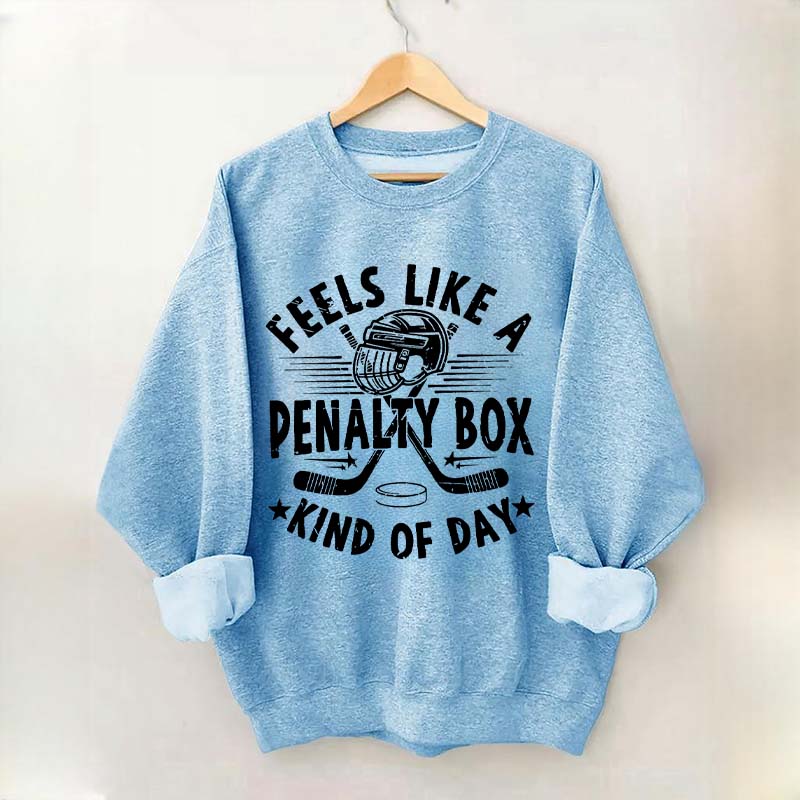 Feels Like A Penalty Box Kind of Day Players Sweatshirt