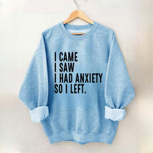 I Came I Saw I Had Anxiety So I Left Sweatshirt