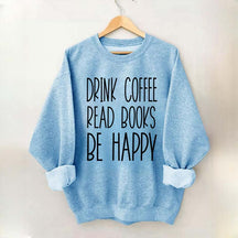 Cute Drink Coffee Read Books Be Happy Sweatshirt