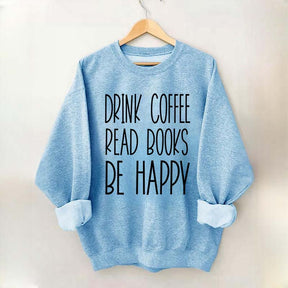Cute Drink Coffee Read Books Be Happy Sweatshirt
