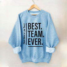 Customize Best Team Ever Sweatshirt