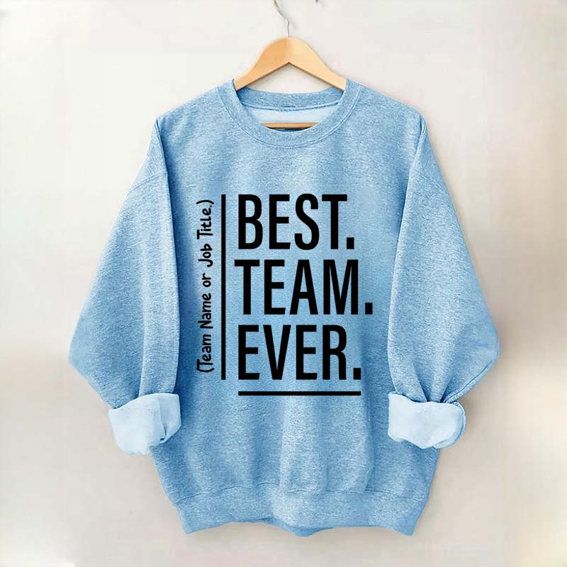 Customize Best Team Ever Sweatshirt