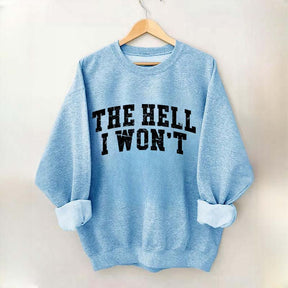 The Hell I Won't Sweatshirt