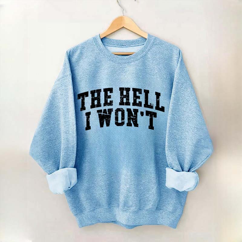 The Hell I Won't Sweatshirt