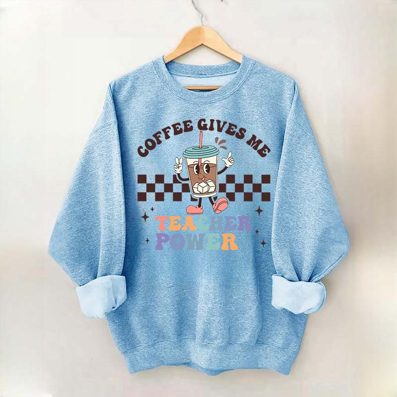 Coffee Gives Me Teacher Powers Sweatshirt